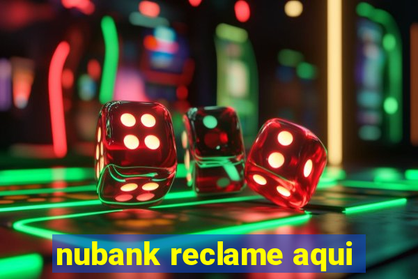 nubank reclame aqui